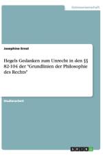 Hegels Gedanken zum Unrecht in den  82-104 der Grundlinien der Philosophie des Rechts af Josephine Ernst