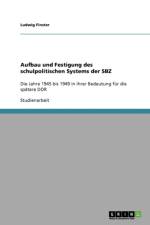 Aufbau und Festigung des schulpolitischen Systems der SBZ af Ludwig Finster