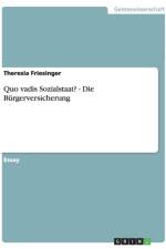 Quo vadis Sozialstaat? - Die Burgerversicherung af Theresia Friesinger