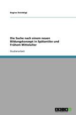 Suche nach einem neuen Bildungskonzept in Spatantike und Fruhem Mittelalter af Regina Steinbugl