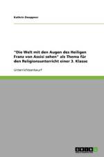 Welt mit den Augen des Heiligen Franz von Assisi sehen als Thema fur den Religionsunterricht einer 3. Klasse af Kathrin Doeppner
