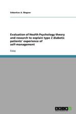 Evaluation of Health Psychology theory and research to explain type 2 diabetic patients' experience of self-management af Sebastian A Wagner
