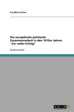 europaische politische Zusammenarbeit in den 1970er Jahren - Ein voller Erfolg? af Eva-Maria Griese