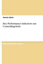 Key Performance Indicators aus Controlling-Sicht af Patrick Sihler