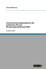Amerikanisierungstendenzen der politischen PR zum Bundestagswahlkampf 2002 af Tobias Köbberling