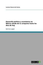 Desarollo politico y economico en Mexico desde de la conquista hasta los dias de hoy af Luciene Soares Do Carmo