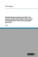 Did the UK government use PR to try and win hearts and minds in the run up to the Iraq war? If so, how successful was this? af Tessa Humphrys