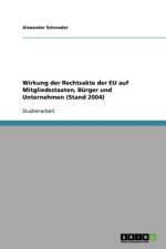 Wirkung der Rechtsakte der EU auf Mitgliedsstaaten, Burger und Unternehmen (Stand 2004) af Alexander Schroeder