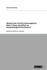 Women Use of Oral Contraceptives - Does it have any Effect on Haematological Parameters? af Peter Okeke