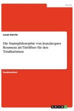 Die Staatsphilosophie von Jean-Jacques Rousseau als Turoeffner fur den Totalitarismus af Lucas Gerrits