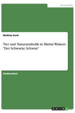 Tier und Natursymbolik in Martin Walsers Der Schwarze Schwan af Mathias Koch
