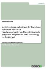 Inwiefern lassen sich die aus der Forschung bekannten Merkmale Handlungsorientierten Unterrichts durch pragnante Beispiele aus dem Schulalltag verdeutlichen? af Alexandra Koch