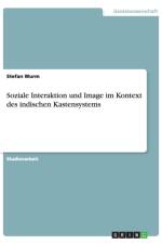 Soziale Interaktion und Image im Kontext des indischen Kastensystems af Stefan Wurm