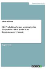 Die Produktmarke aus soziologischer Perspektive - Eine Studie zum Konsumentenvertrauen af Kristin Hoppert