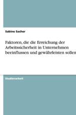Faktoren, Die Die Erreichung Der Arbeitssicherheit in Unternehmen Beeinflussen Und Gewahrleisten Sollen af Sabine Sacher