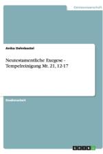 Neutestamentliche Exegese - Tempelreinigung Mt. 21, 12-17 af Anika Dehnbostel