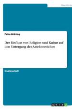 Einfluss von Religion und Kultur auf den Untergang des Aztekenreiches af Petra Brüning