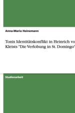 Tonis Identitatskonflikt in Heinrich von Kleists Die Verlobung in St. Domingo af Anna-Maria Heinemann
