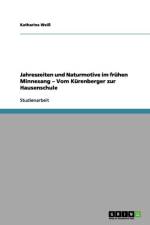 Jahreszeiten und Naturmotive im fruhen Minnesang - Vom Kurenberger zur Hausenschule af Katharina Wei