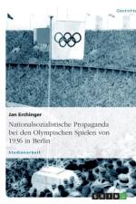 Nationalsozialistische Propaganda bei den Olympischen Spielen von 1936 in Berlin af Jan Erchinger