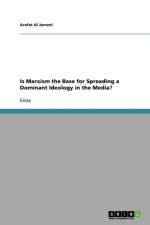 Is Marxism the Base for Spreading a Dominant Ideology in the Media? af Arafat Al Jameel