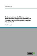Frauendienst fur Manner - Zum Problem einer moeglichen didaktischen Funktion von Ulrichs von Lichtenstein Frauendienst af Sabrina Rönsch
