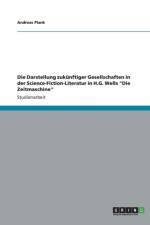 Die Darstellung zukunftiger Gesellschaften in der Science-Fiction-Literatur in H.G. Wells Die Zeitmaschine af Andreas Plank