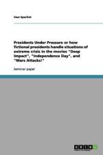 Presidents Under Pressure or How Fictional Presidents Handle Situations of Extreme Crisis in the Movies Deep Impact, 'Independence Day', and 'Mars Attacks!' af Uwe Sperlich