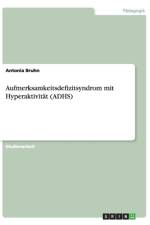 Aufmerksamkeitsdefizitsyndrom mit Hyperaktivitat (ADHS) af Antonia Bruhn