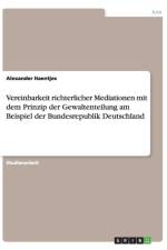Vereinbarkeit richterlicher Mediationen mit dem Prinzip der Gewaltenteilung am Beispiel der Bundesrepublik Deutschland af Alexander Haentjes