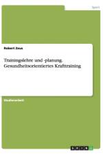 Trainingslehre und -planung. Gesundheitsorientiertes Krafttraining af Robert Zeus