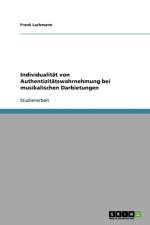 Individualitat von Authentizitatswahrnehmung bei musikalischen Darbietungen af Frank Lachmann