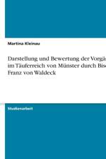 Darstellung und Bewertung der Vorgange im Tauferreich von Munster durch Bischof Franz von Waldeck af Martina Kleinau