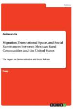 Migration, Transnational Space, and Social Remittances between Mexican Rural Communities and the United States af Antonia Lilie
