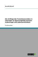 Anfange des Franziskanerordens in Thuringen im Spannungsfeld zwischen Ordensregel und Lebenswirklichkeit af Benedikt Bärwolf