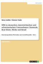 IFRS in deutschen, oesterreichischen und schweizerischen Unternehmen. Chemicals, Real Estate, Media und Retail af Clemens Taube
