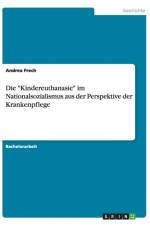 Die Kindereuthanasie im Nationalsozialismus aus der Perspektive der Krankenpflege af Andrea Frech