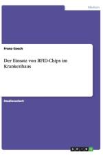 Der Einsatz von RFID-Chips im Krankenhaus af Franz Gosch