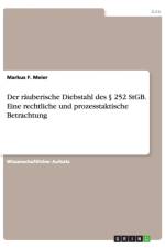 Der rauberische Diebstahl des  252 StGB. Eine rechtliche und prozesstaktische Betrachtung af Markus F Meier