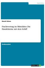 Frachtvertrag im Mittelalter. Die Handelsreise mit dem Schiff af Necati Günes