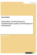 Kennzahlen zur Bewertung von Fondsmanagern. Analyse und Messung von Performance af Manuel Müller