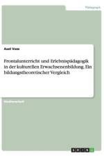 Frontalunterricht und Erlebnispadagogik in der kulturellen Erwachsenenbildung. Ein bildungstheoretischer Vergleich af Axel Voss