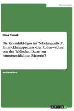 Die Kriemhild-Figur im Nibelungenlied. Entwicklungsprozess oder Rollenwechsel von der 'hoefischen Dame' zur 'entmenschlichten Racherin'? af Elena Tresnak