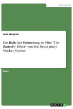 Die Rolle der Erinnerung im Film The Butterfly Effect von Eric Bress und J. Mackey Gruber af Lena Wegener