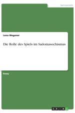 Die Rolle des Spiels im Sadomasochismus af Lena Wegener