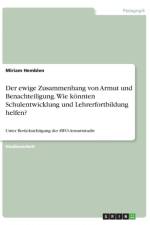 ewige Zusammenhang von Armut und Benachteiligung. Wie koennten Schulentwicklung und Lehrerfortbildung helfen? af Miriam Hemblen