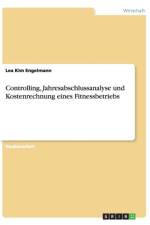 Controlling, Jahresabschlussanalyse und Kostenrechnung eines Fitnessbetriebs af Lea Kim Engelmann