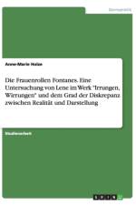 Die Frauenrollen Fontanes. Eine Untersuchung von Lene im Werk Irrungen, Wirrungen und dem Grad der Diskrepanz zwischen Realitat und Darstellung af Anne-Marie Holze