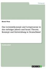Lernstattkonzept und Lernprozesse in den siebziger Jahren und heute. Theorie, Konzept und Entwicklung in Deutschland af Bruno Firus