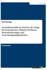 Geschaftsmodelle im Internet der Dinge fur Konsumenten. Ethische Probleme, Herausforderungen und Anwendungsmoeglichkeiten af Dominik Sigg